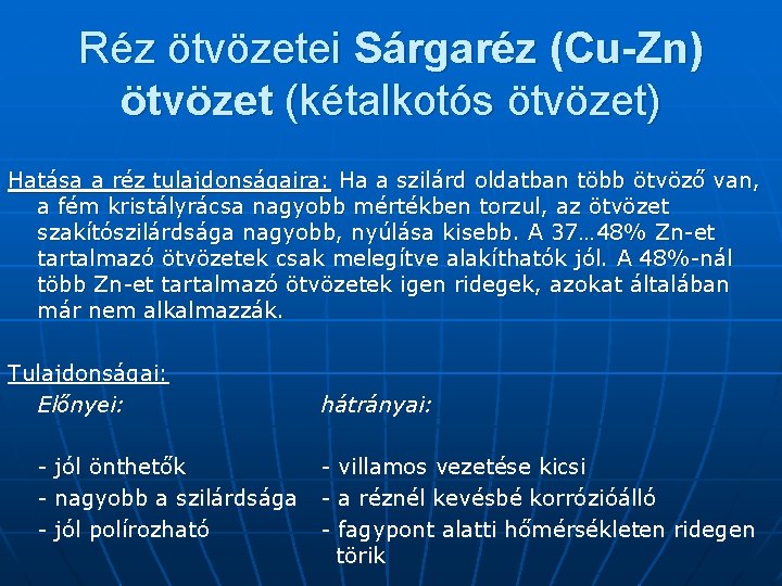 Réz ötvözetei Sárgaréz (Cu-Zn) ötvözet (kétalkotós ötvözet) Hatása a réz tulajdonságaira: Ha a szilárd