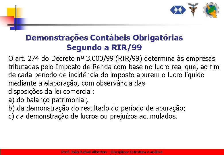 Demonstrações Contábeis Obrigatórias Segundo a RIR/99 O art. 274 do Decreto nº 3. 000/99