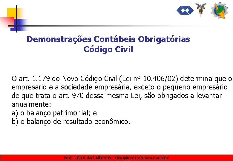 Demonstrações Contábeis Obrigatórias Código Civil O art. 1. 179 do Novo Código Civil (Lei