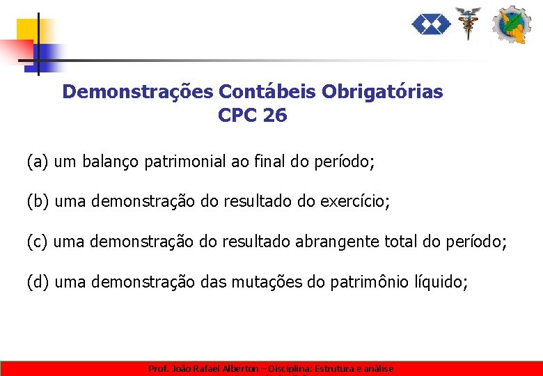 Demonstrações Contábeis Obrigatórias CPC 26 (a) um balanço patrimonial ao final do período; (b)