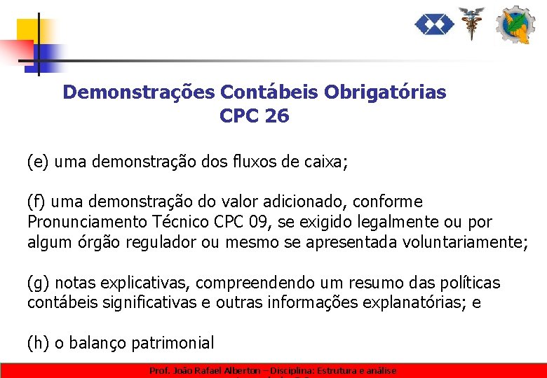 Demonstrações Contábeis Obrigatórias CPC 26 (e) uma demonstração dos fluxos de caixa; (f) uma