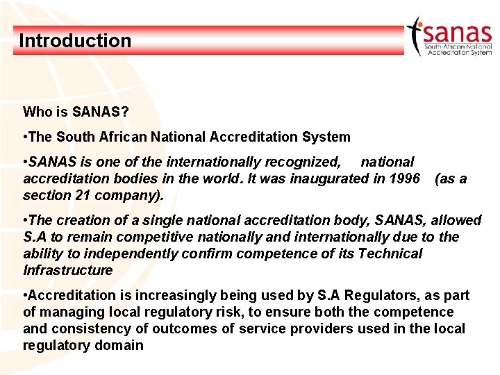 Introduction Who is SANAS? • The South African National Accreditation System • SANAS is