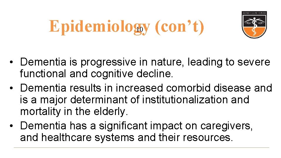 10 Epidemiology (con’t) • Dementia is progressive in nature, leading to severe functional and