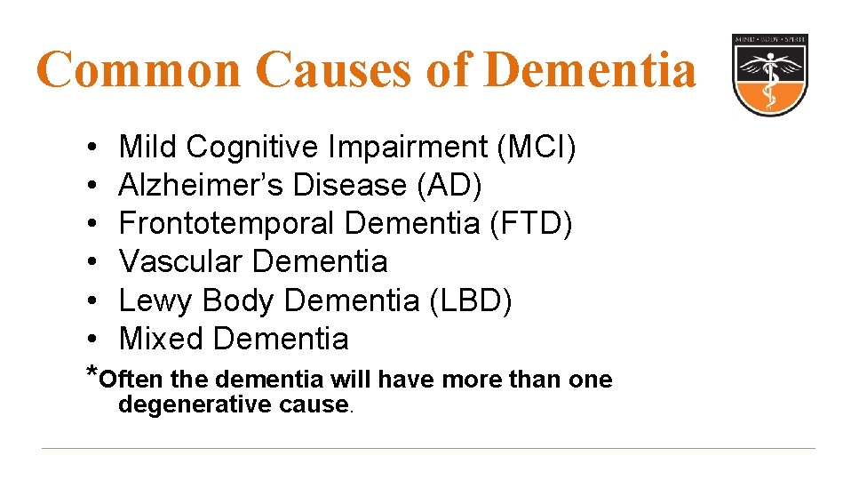 Common Causes of Dementia • Mild Cognitive Impairment (MCI) • Alzheimer’s Disease (AD) •