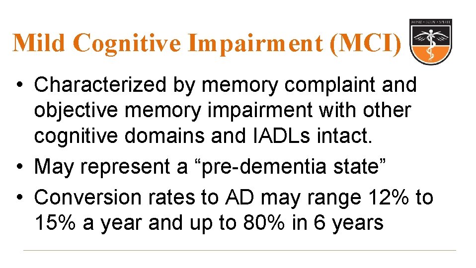 Mild Cognitive Impairment (MCI) • Characterized by memory complaint and objective memory impairment with