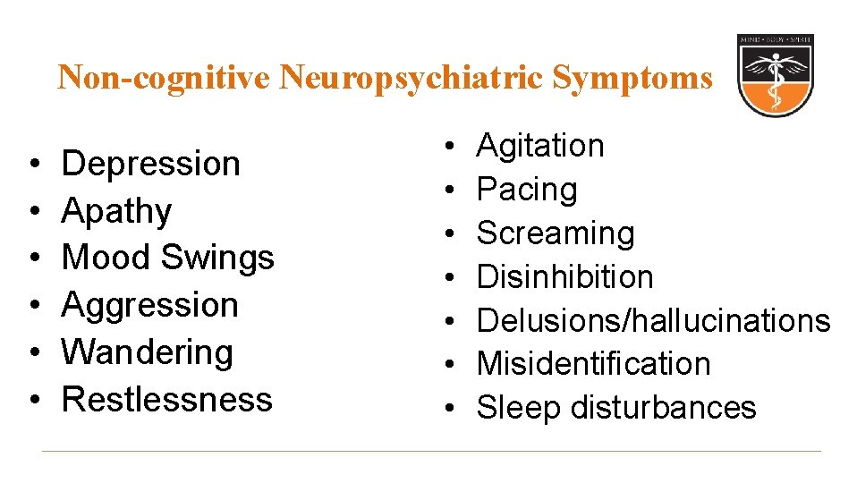 Non-cognitive Neuropsychiatric Symptoms • • • Depression Apathy Mood Swings Aggression Wandering Restlessness •