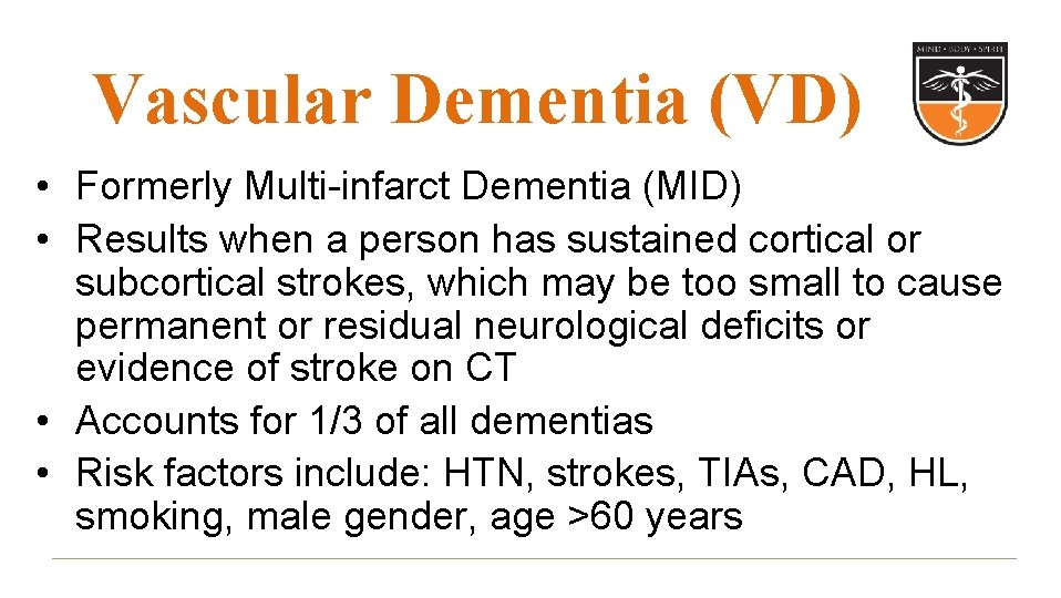 Vascular Dementia (VD) • Formerly Multi-infarct Dementia (MID) • Results when a person has