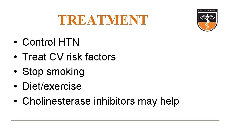 TREATMENT • • • Control HTN Treat CV risk factors Stop smoking Diet/exercise Cholinesterase