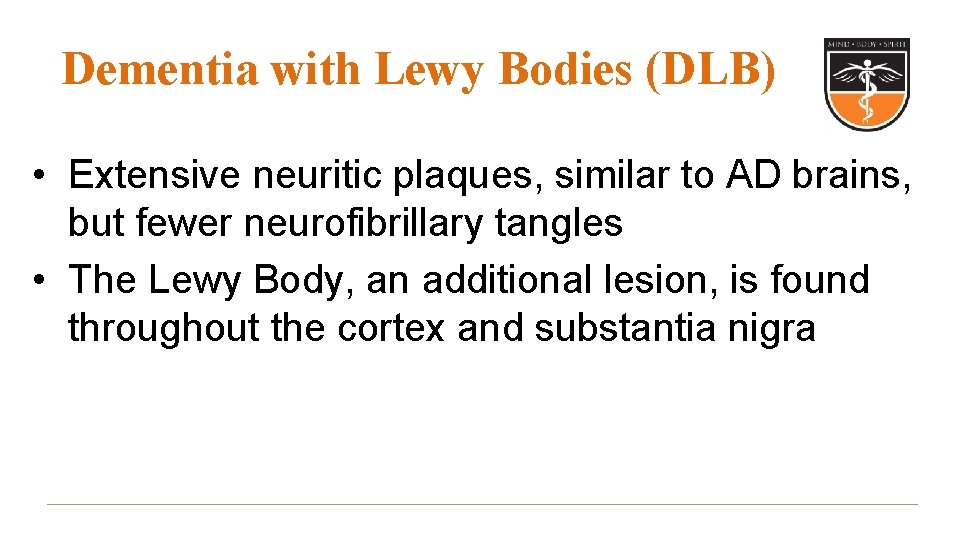 Dementia with Lewy Bodies (DLB) • Extensive neuritic plaques, similar to AD brains, but