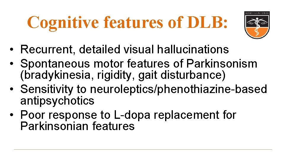 Cognitive features of DLB: • Recurrent, detailed visual hallucinations • Spontaneous motor features of