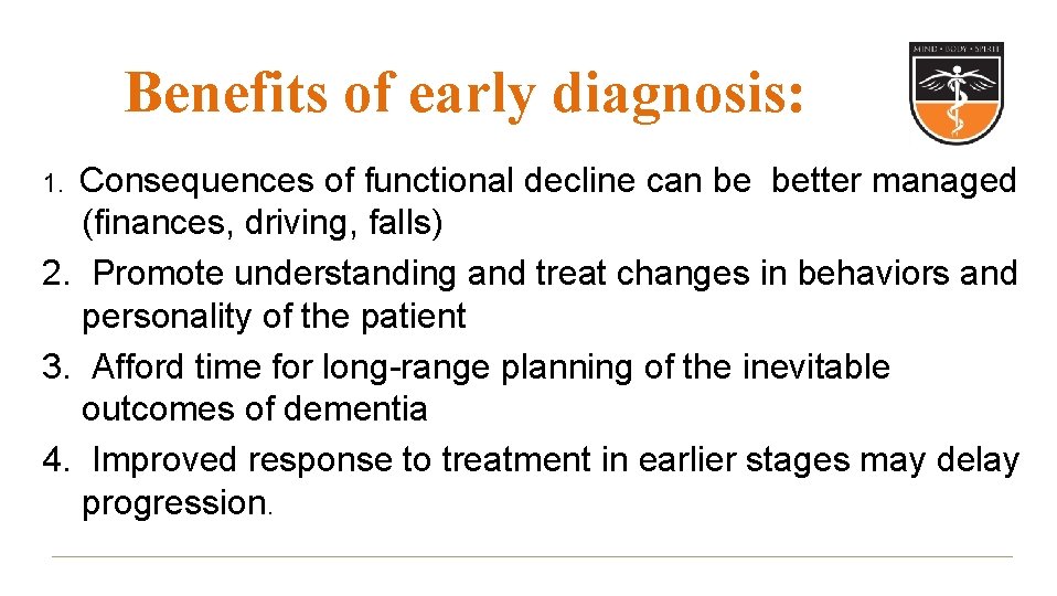Benefits of early diagnosis: 1. Consequences of functional decline can be better managed (finances, Benefits of early diagnosis: 1. Consequences of functional decline can be better managed (finances,