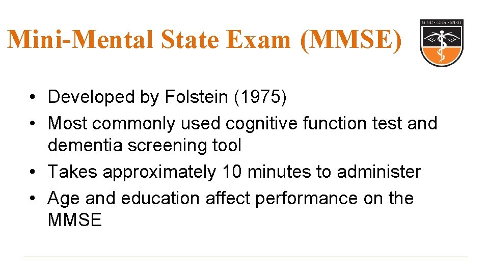 Mini-Mental State Exam (MMSE) • Developed by Folstein (1975) • Most commonly used cognitive