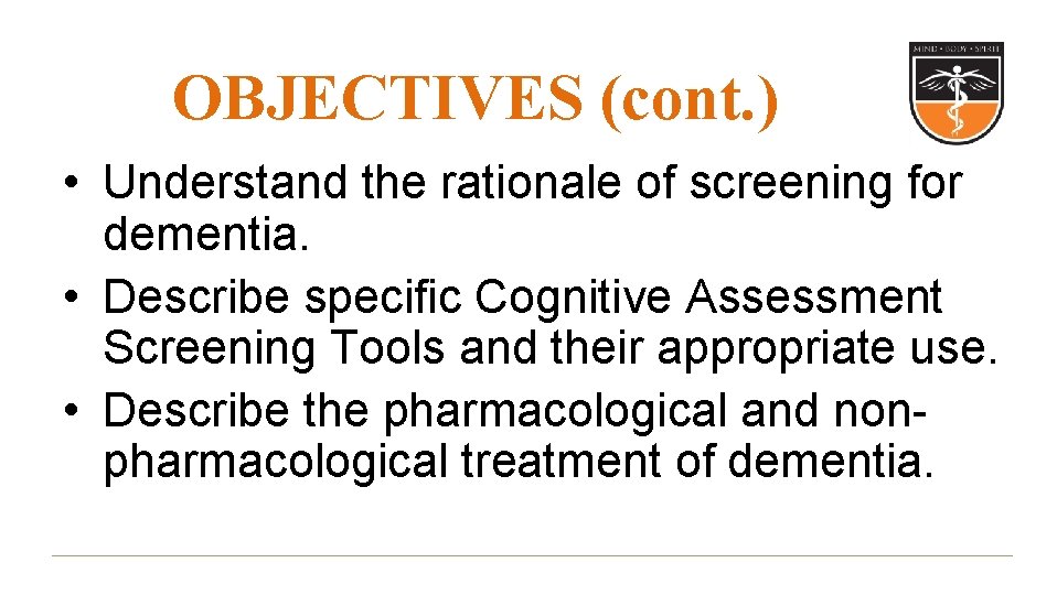 OBJECTIVES (cont. ) • Understand the rationale of screening for dementia. • Describe specific