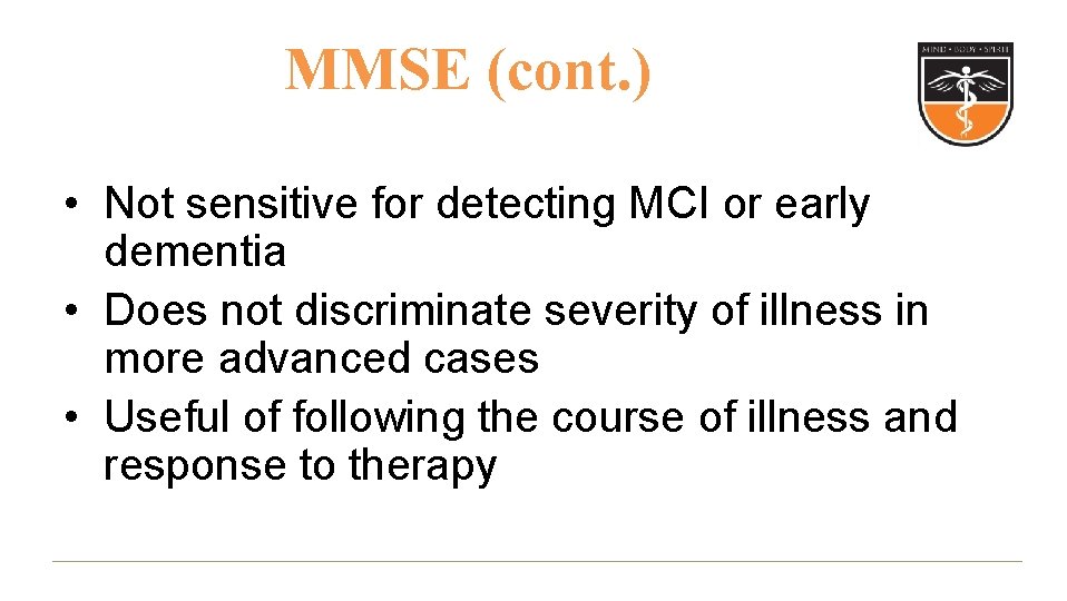 MMSE (cont. ) • Not sensitive for detecting MCI or early dementia • Does