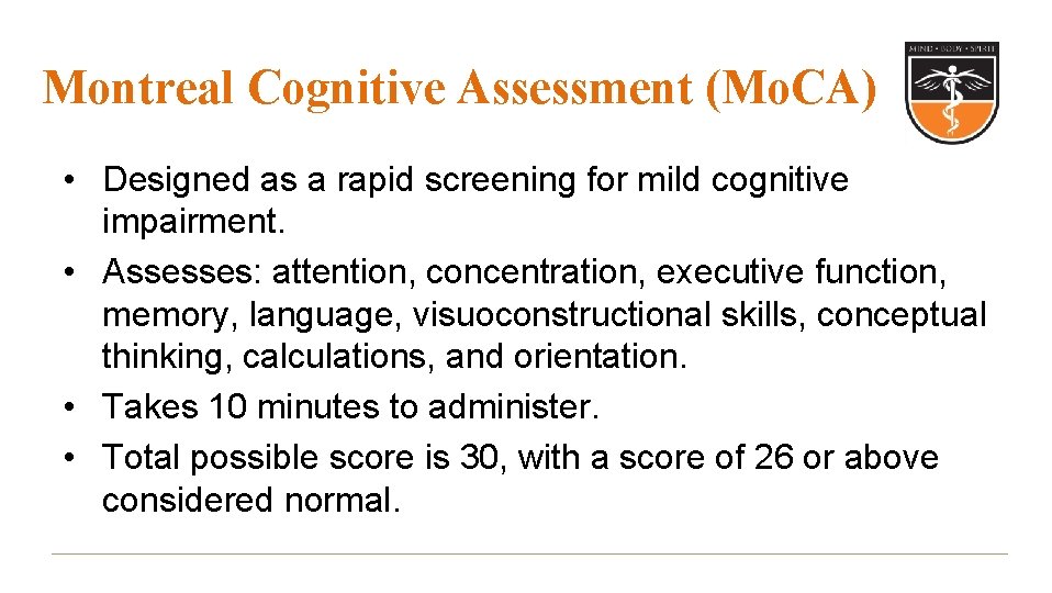 Montreal Cognitive Assessment (Mo. CA) • Designed as a rapid screening for mild cognitive