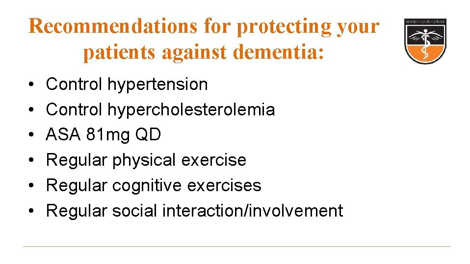 Recommendations for protecting your patients against dementia: • • • Control hypertension Control hypercholesterolemia