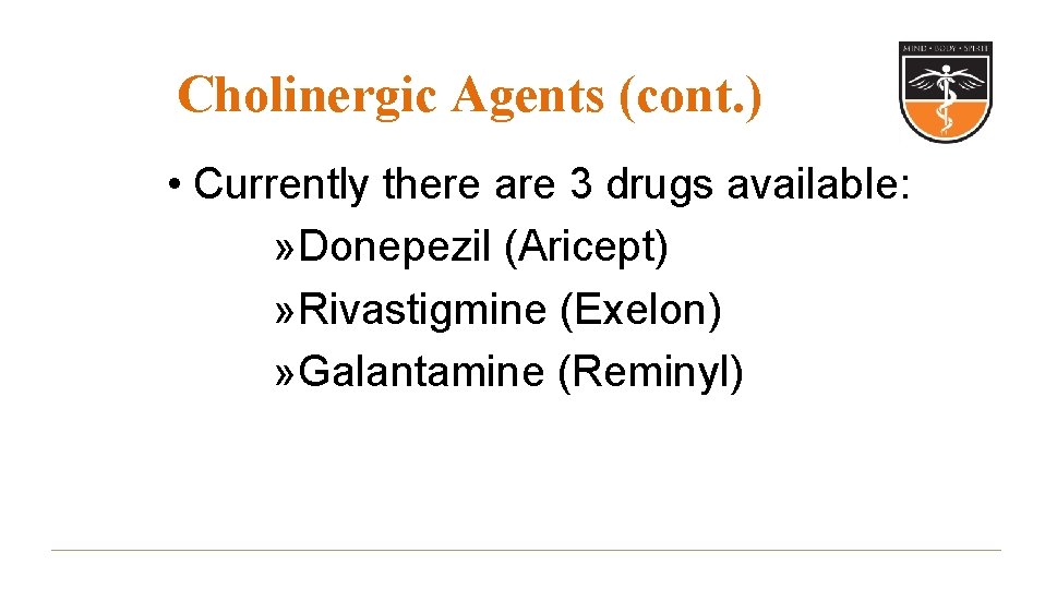 Cholinergic Agents (cont. ) • Currently there are 3 drugs available: » Donepezil (Aricept)