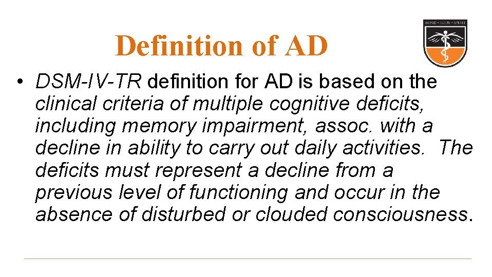 Definition of AD • DSM-IV-TR definition for AD is based on the clinical criteria