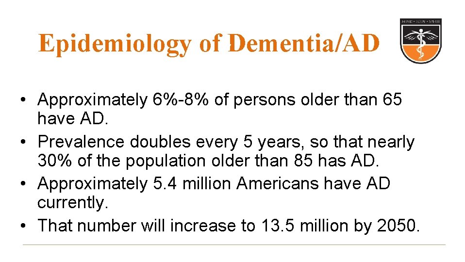 Epidemiology of 7 Dementia/AD • Approximately 6%-8% of persons older than 65 have AD.