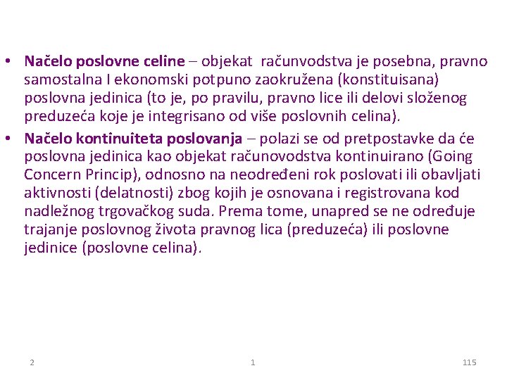  • Načelo poslovne celine – objekat računvodstva je posebna, pravno samostalna I ekonomski