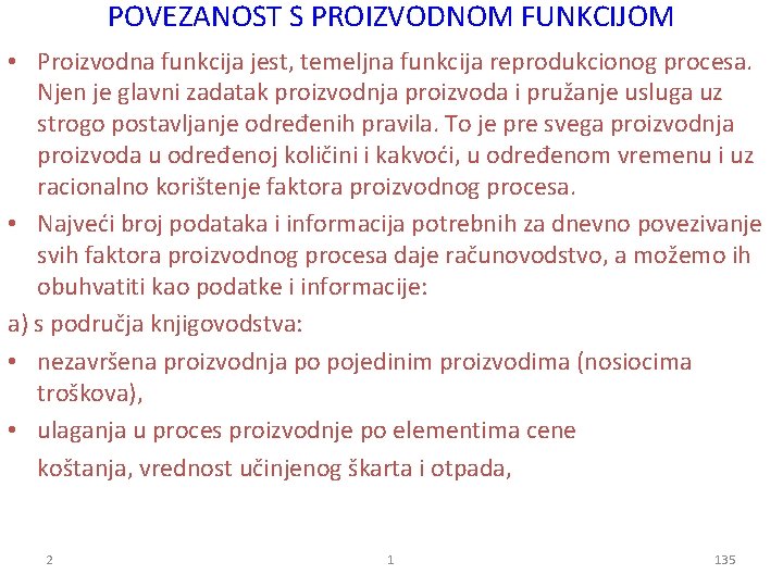 POVEZANOST S PROIZVODNOM FUNKCIJOM • Proizvodna funkcija jest, temeljna funkcija reprodukcionog procesa. Njen je