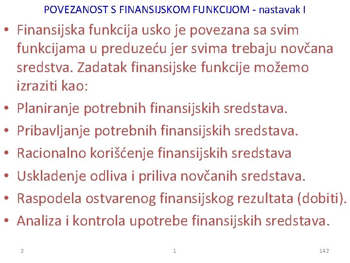 POVEZANOST S FINANSIJSKOM FUNKCIJOM - nastavak I • Finansijska funkcija usko je povezana sa