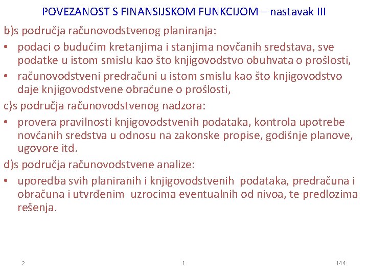 POVEZANOST S FINANSIJSKOM FUNKCIJOM – nastavak III b)s područja računovodstvenog planiranja: • podaci o