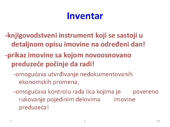 Inventar -knjigovodstveni instrument koji se sastoji u detaljnom opisu imovine na određeni dan! -prikaz