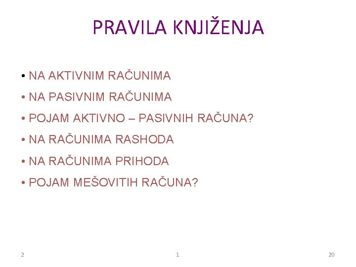 PRAVILA KNJIŽENJA • NA AKTIVNIM RAČUNIMA • NA PASIVNIM RAČUNIMA • POJAM AKTIVNO –