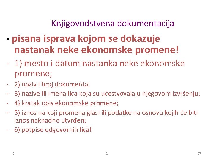 Knjigovodstvena dokumentacija - pisana isprava kojom se dokazuje nastanak neke ekonomske promene! - 1)