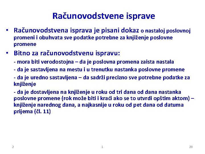 Računovodstvene isprave • Računovodstvena isprava je pisani dokaz o nastaloj poslovnoj promeni i obuhvata