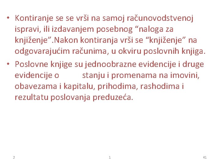  • Kontiranje se se vrši na samoj računovodstvenoj ispravi, ili izdavanjem posebnog “naloga