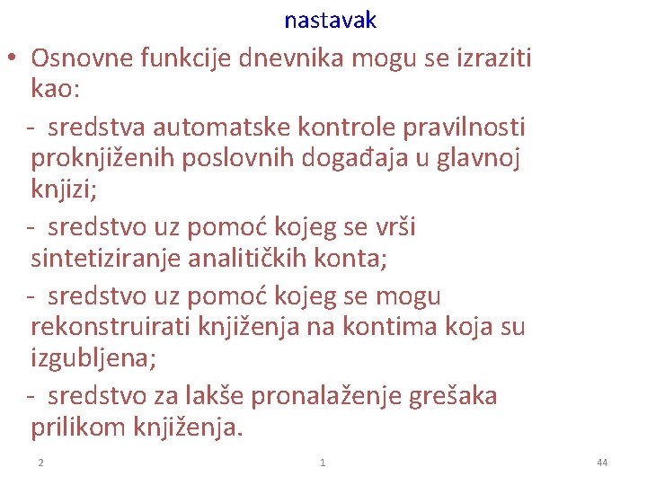 nastavak • Osnovne funkcije dnevnika mogu se izraziti kao: - sredstva automatske kontrole pravilnosti