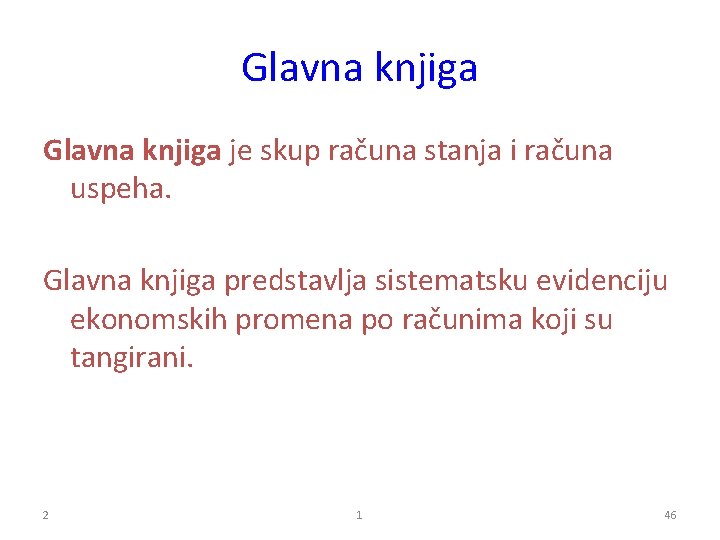 Glavna knjiga je skup računa stanja i računa uspeha. Glavna knjiga predstavlja sistematsku evidenciju