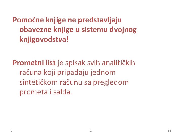 Pomoćne knjige ne predstavljaju obavezne knjige u sistemu dvojnog knjigovodstva! Prometni list je spisak