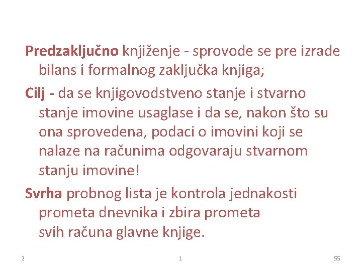 Predzaključno knjiženje - sprovode se pre izrade bilans i formalnog zaključka knjiga; Cilj -