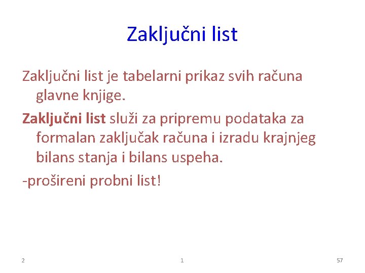 Zaključni list je tabelarni prikaz svih računa glavne knjige. Zaključni list služi za pripremu