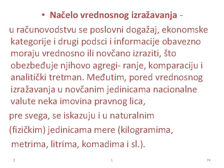  • Načelo vrednosnog izražavanja - u računovodstvu se poslovni dogažaj, ekonomske kategorije i