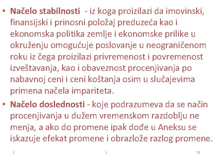  • Načelo stabilnosti - iz koga proizilazi da imovinski, finansijski i prinosni položaj