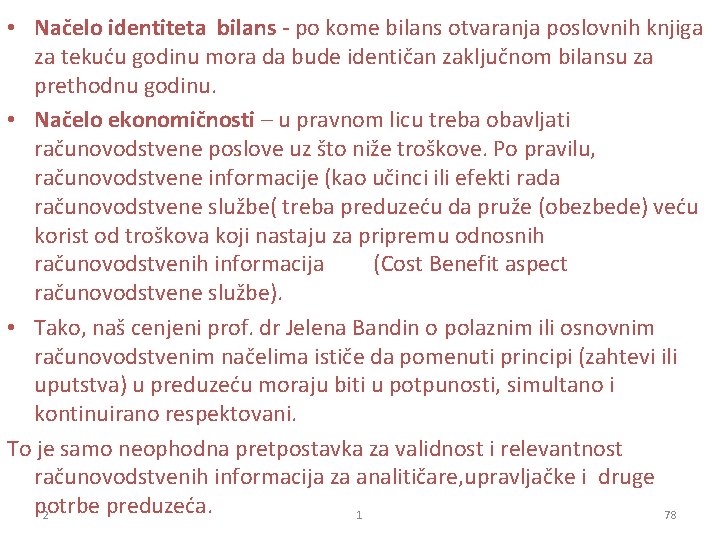  • Načelo identiteta bilans - po kome bilans otvaranja poslovnih knjiga za tekuću