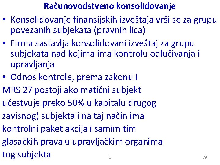 Računovodstveno konsolidovanje • Konsolidovanje finansijskih izveštaja vrši se za grupu povezanih subjekata (pravnih lica)