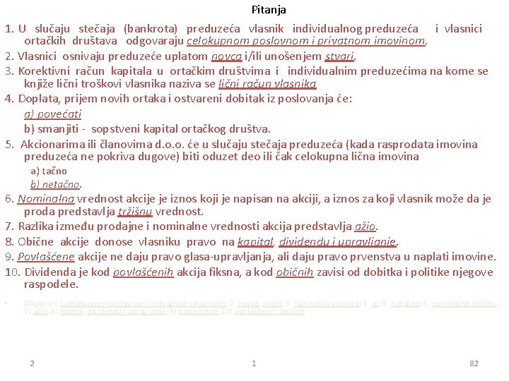 Pitanja 1. U slučaju stečaja (bankrota) preduzeća vlasnik individualnog preduzeća i vlasnici ortačkih društava