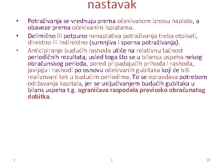 nastavak • • • 2 Potraživanja se vrednuju prema očekivanom iznosu naplate, a obaveze