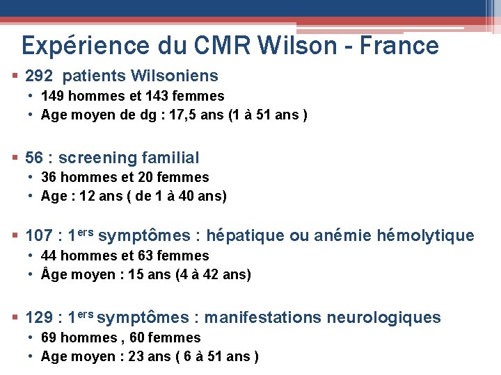 Expérience du CMR Wilson - France § 292 patients Wilsoniens • 149 hommes et