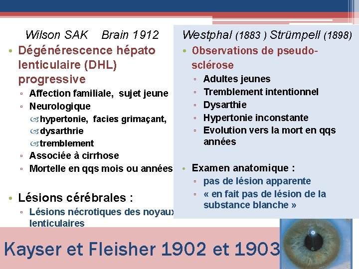 Wilson SAK Brain 1912 • Dégénérescence hépato lenticulaire (DHL) progressive ▫ Affection familiale, sujet