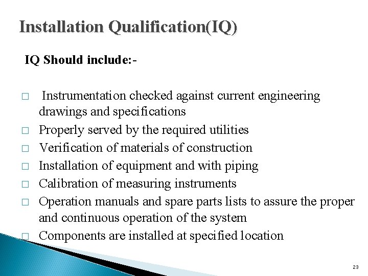 Installation Qualification(IQ) IQ Should include: � � � � Instrumentation checked against current engineering Installation Qualification(IQ) IQ Should include: � � � � Instrumentation checked against current engineering