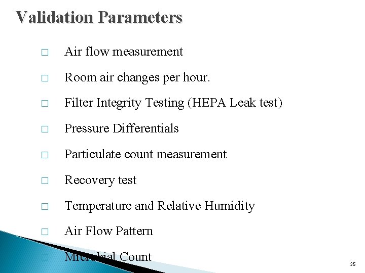 Validation Parameters � Air flow measurement � Room air changes per hour. � Filter Validation Parameters � Air flow measurement � Room air changes per hour. � Filter
