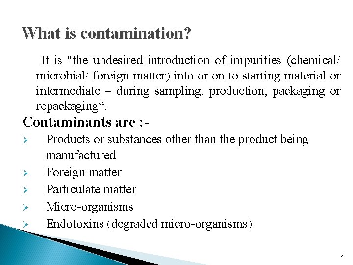 What is contamination? It is "the undesired introduction of impurities (chemical/ microbial/ foreign matter) What is contamination? It is "the undesired introduction of impurities (chemical/ microbial/ foreign matter)