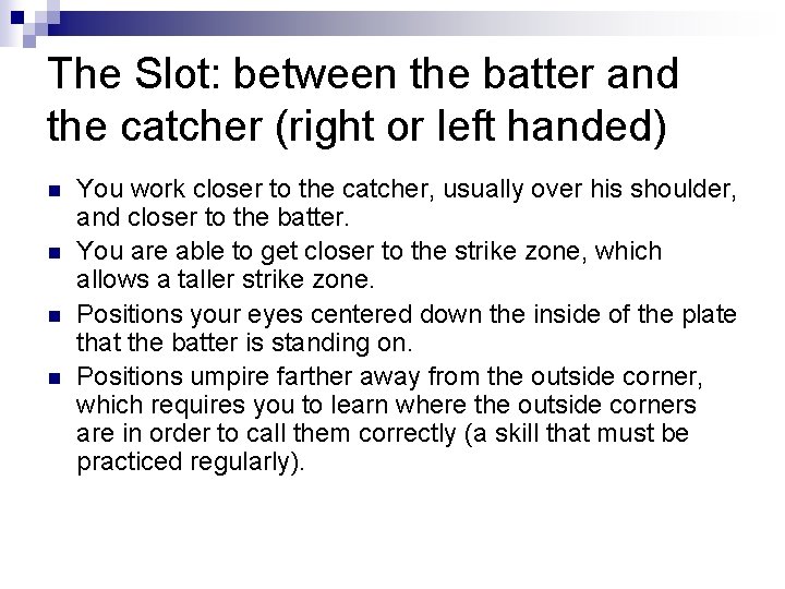 The Slot: between the batter and the catcher (right or left handed) n n