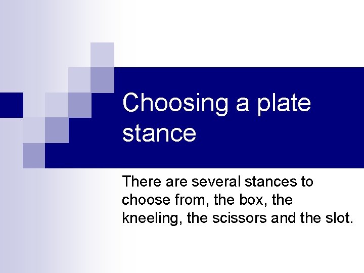 Choosing a plate stance There are several stances to choose from, the box, the